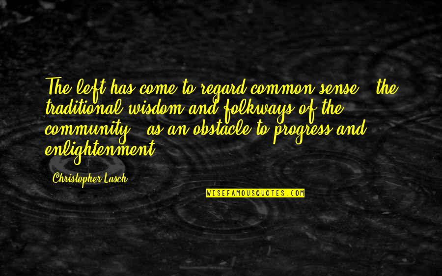 Arich Quotes By Christopher Lasch: The left has come to regard common sense