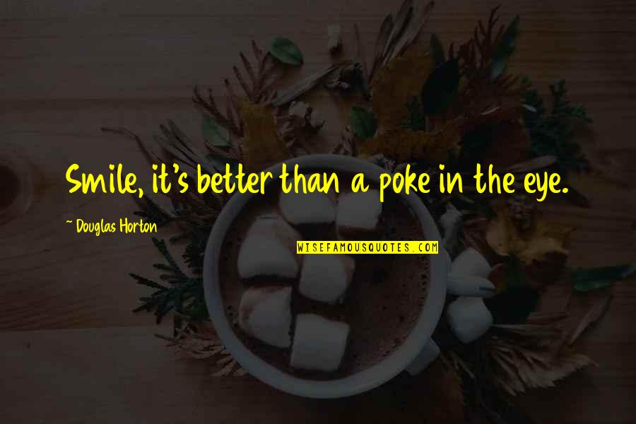 Arich Quotes By Douglas Horton: Smile, it's better than a poke in the