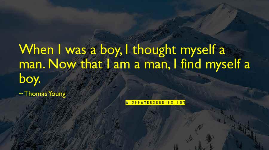Arich Quotes By Thomas Young: When I was a boy, I thought myself