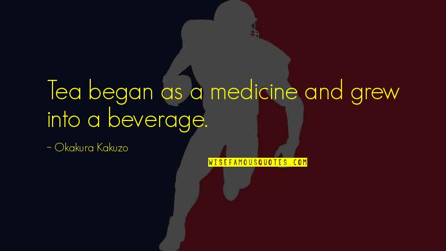 Aricimboldi Quotes By Okakura Kakuzo: Tea began as a medicine and grew into Aricimboldi Quotes By Okakura Kakuzo: Tea began as a medicine and grew into