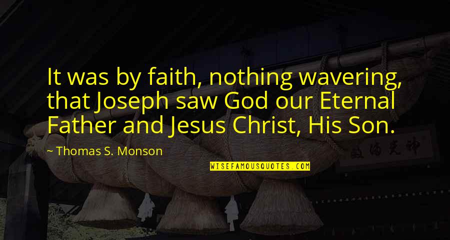 Aricimboldi Quotes By Thomas S. Monson: It was by faith, nothing wavering, that Joseph Aricimboldi Quotes By Thomas S. Monson: It was by faith, nothing wavering, that Joseph