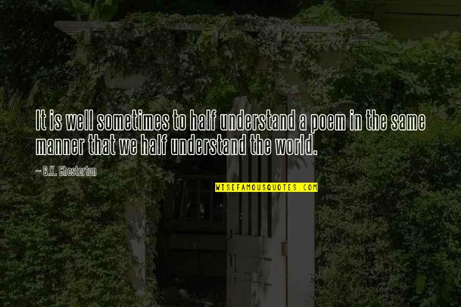 Arick Baker Quotes By G.K. Chesterton: It is well sometimes to half understand a Arick Baker Quotes By G.K. Chesterton: It is well sometimes to half understand a