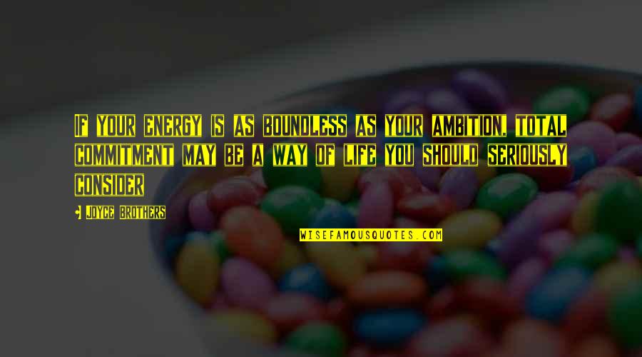 Arick Baker Quotes By Joyce Brothers: If your energy is as boundless as your Arick Baker Quotes By Joyce Brothers: If your energy is as boundless as your