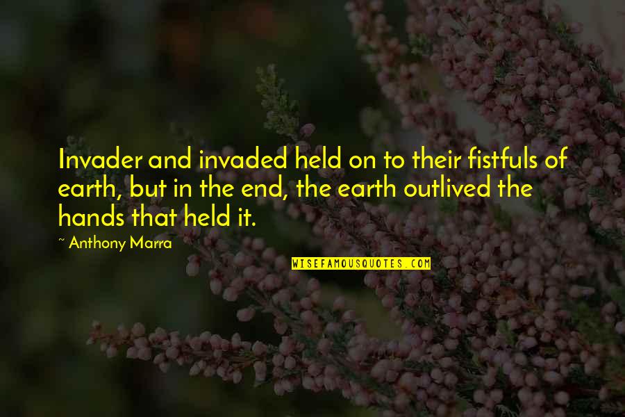 Aricka Carter Quotes By Anthony Marra: Invader and invaded held on to their fistfuls Aricka Carter Quotes By Anthony Marra: Invader and invaded held on to their fistfuls