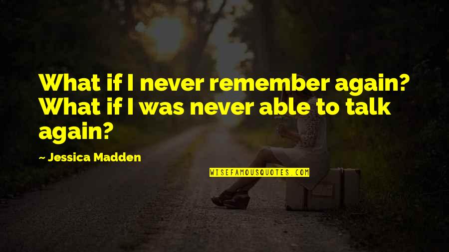 Aricka Carter Quotes By Jessica Madden: What if I never remember again? What if