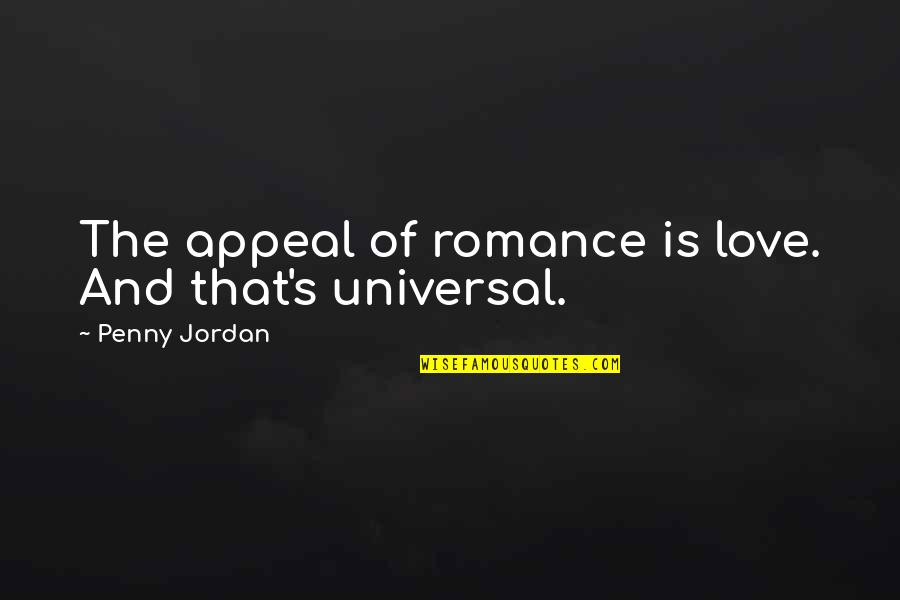 Aricka Carter Quotes By Penny Jordan: The appeal of romance is love. And that's Aricka Carter Quotes By Penny Jordan: The appeal of romance is love. And that's