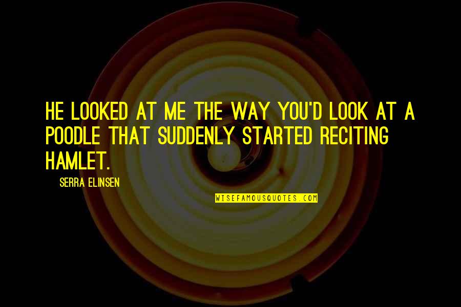 Aricka Carter Quotes By Serra Elinsen: He looked at me the way you'd look Aricka Carter Quotes By Serra Elinsen: He looked at me the way you'd look