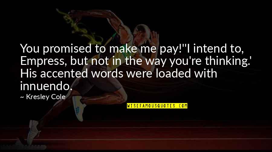 Aric's Quotes By Kresley Cole: You promised to make me pay!''I intend to, Aric's Quotes By Kresley Cole: You promised to make me pay!''I intend to,