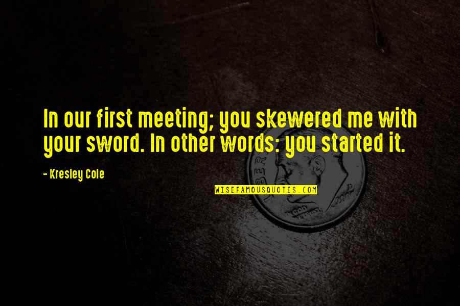 Aric's Quotes By Kresley Cole: In our first meeting; you skewered me with Aric's Quotes By Kresley Cole: In our first meeting; you skewered me with