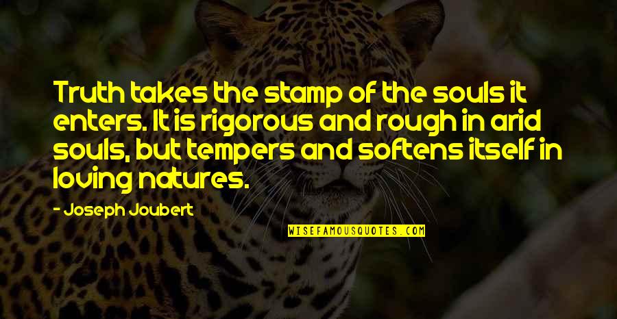 Arid Quotes By Joseph Joubert: Truth takes the stamp of the souls it