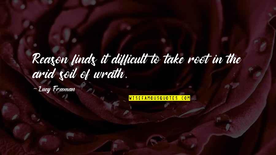 Arid Quotes By Lucy Freeman: Reason finds it difficult to take root in Arid Quotes By Lucy Freeman: Reason finds it difficult to take root in