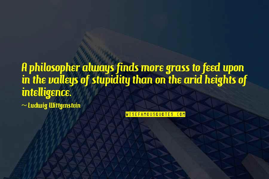 Arid Quotes By Ludwig Wittgenstein: A philosopher always finds more grass to feed