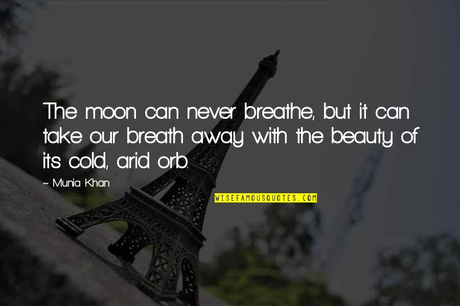 Arid Quotes By Munia Khan: The moon can never breathe, but it can