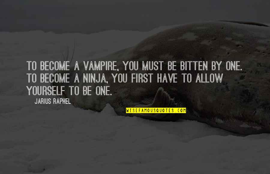 Aridea Solutions Quotes By Jarius Raphel: To become a vampire, you must be bitten