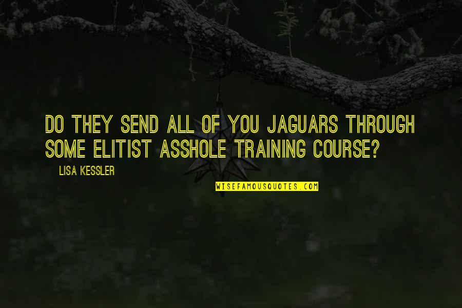 Aridez Espiritual Quotes By Lisa Kessler: Do they send all of you jaguars through