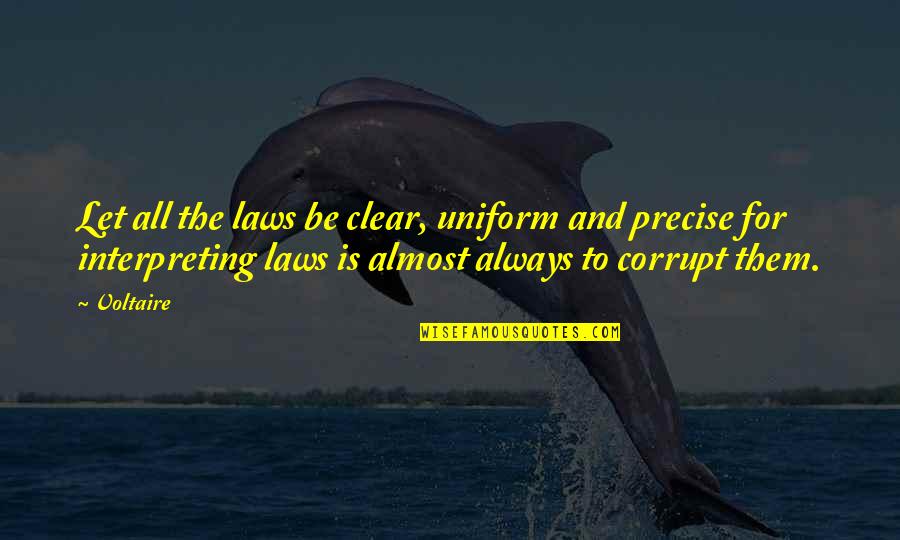 Aridites Quotes By Voltaire: Let all the laws be clear, uniform and