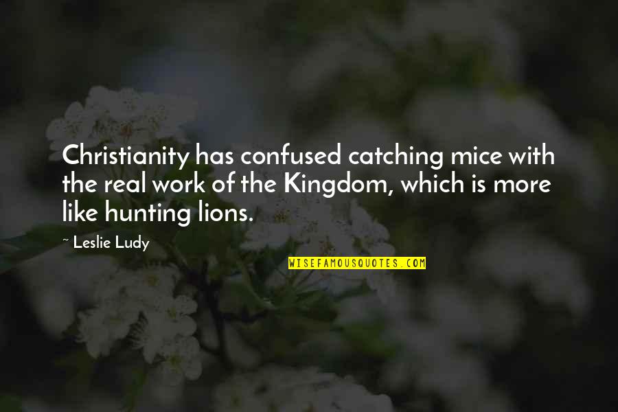 Aridity Def Quotes By Leslie Ludy: Christianity has confused catching mice with the real