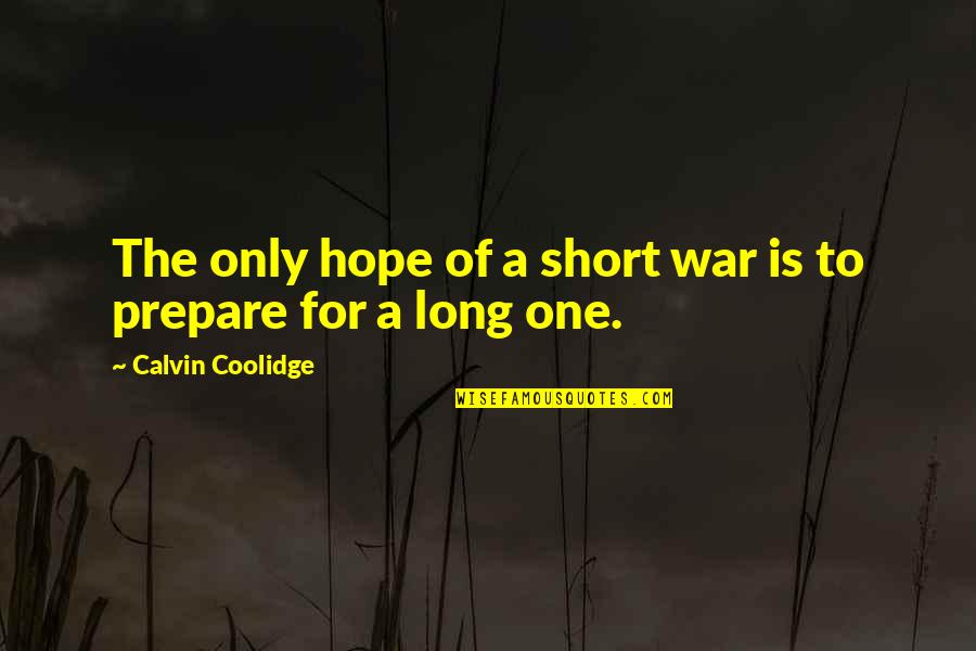 Aridity Synonyms Quotes By Calvin Coolidge: The only hope of a short war is