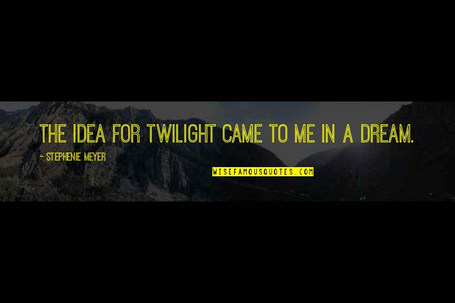Aridity Synonyms Quotes By Stephenie Meyer: The idea for Twilight came to me in
