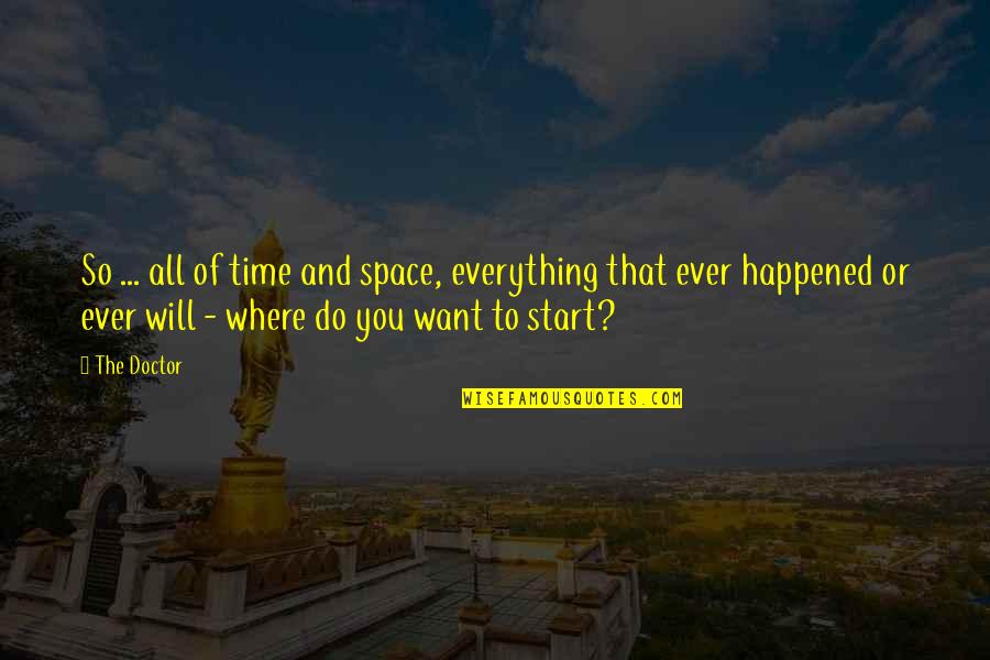 Aridly Quotes By The Doctor: So ... all of time and space, everything Aridly Quotes By The Doctor: So ... all of time and space, everything