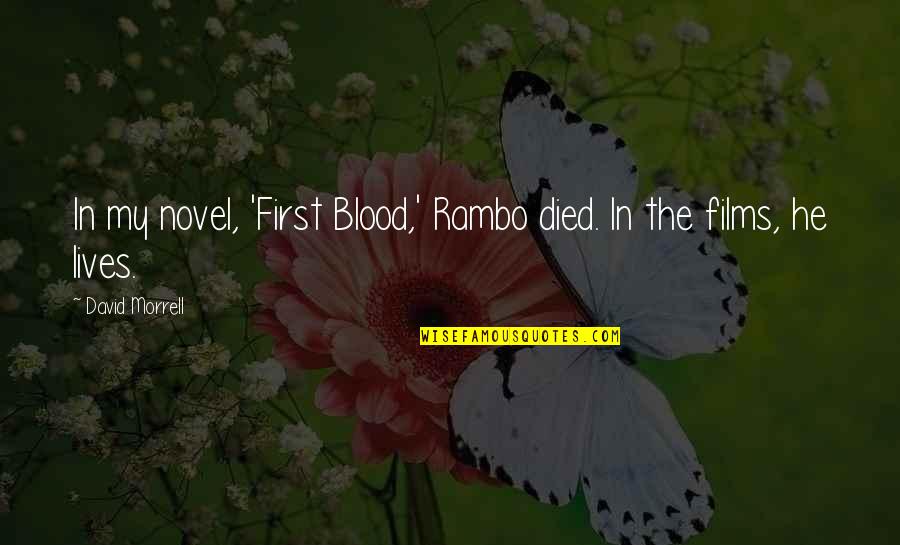 Aridness Father Quotes By David Morrell: In my novel, 'First Blood,' Rambo died. In