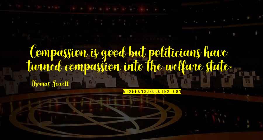 Aridness Father Quotes By Thomas Sowell: Compassion is good but politicians have turned compassion