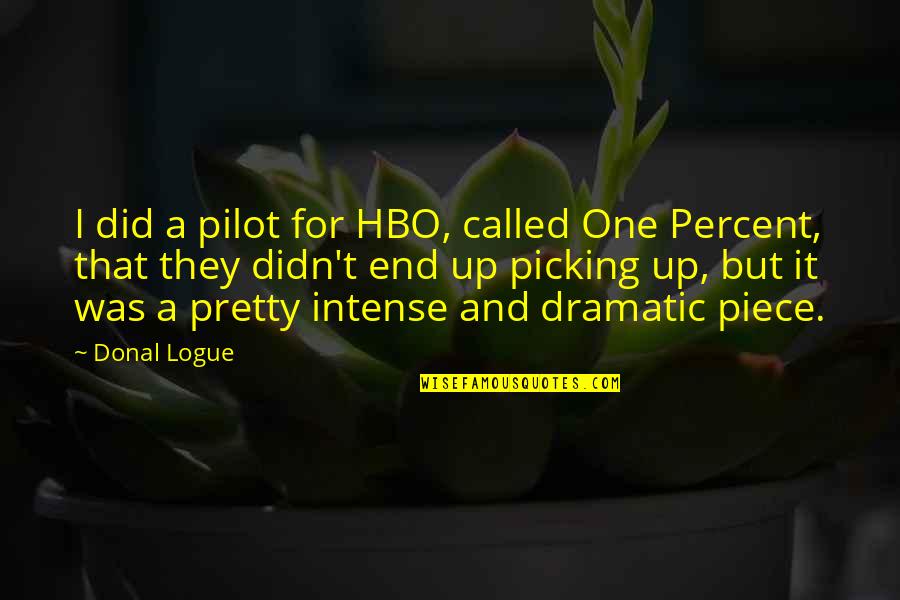 Aridness Quotes By Donal Logue: I did a pilot for HBO, called One Aridness Quotes By Donal Logue: I did a pilot for HBO, called One