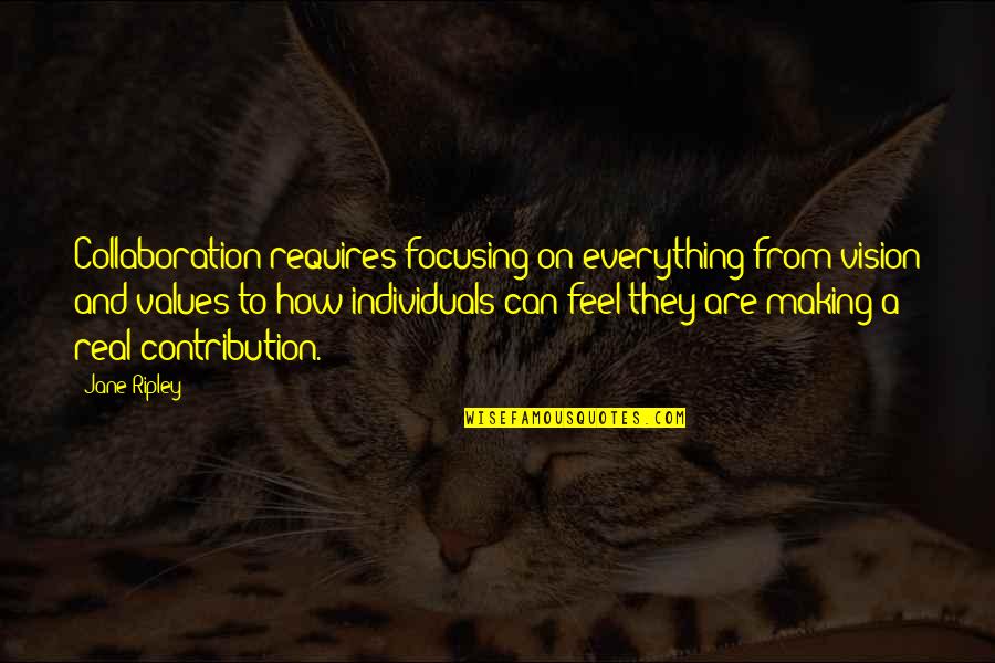 Aridness Quotes By Jane Ripley: Collaboration requires focusing on everything from vision and Aridness Quotes By Jane Ripley: Collaboration requires focusing on everything from vision and