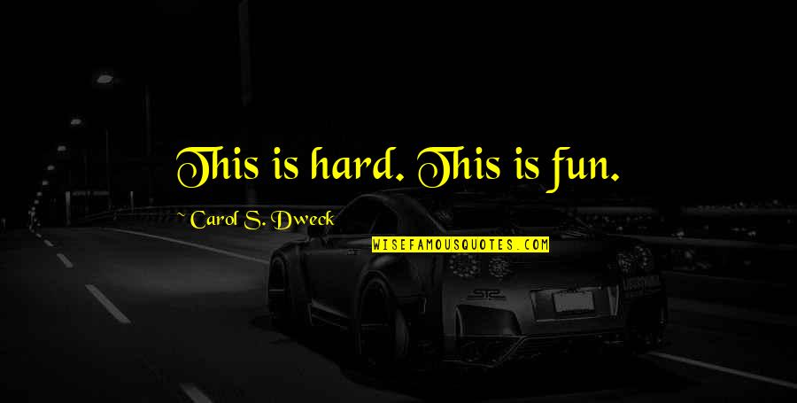Arie En Bastiaan Quotes By Carol S. Dweck: This is hard. This is fun. Arie En Bastiaan Quotes By Carol S. Dweck: This is hard. This is fun.