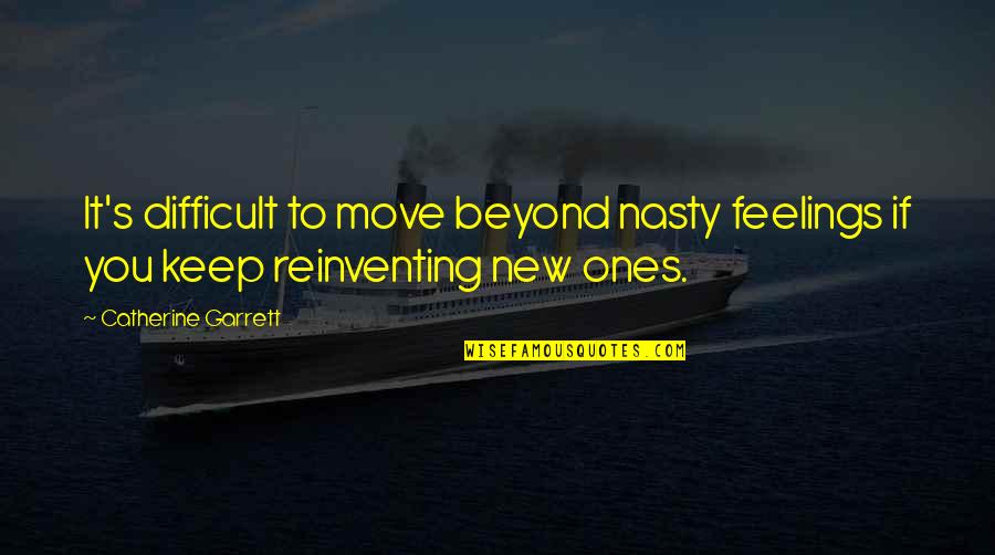 Arie En Bastiaan Quotes By Catherine Garrett: It's difficult to move beyond nasty feelings if Arie En Bastiaan Quotes By Catherine Garrett: It's difficult to move beyond nasty feelings if