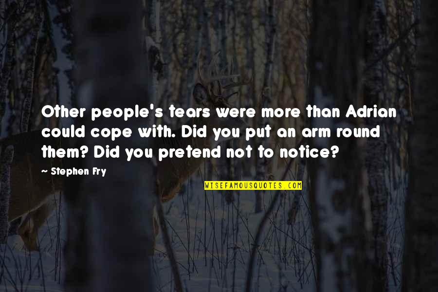 Arie En Bastiaan Quotes By Stephen Fry: Other people's tears were more than Adrian could Arie En Bastiaan Quotes By Stephen Fry: Other people's tears were more than Adrian could