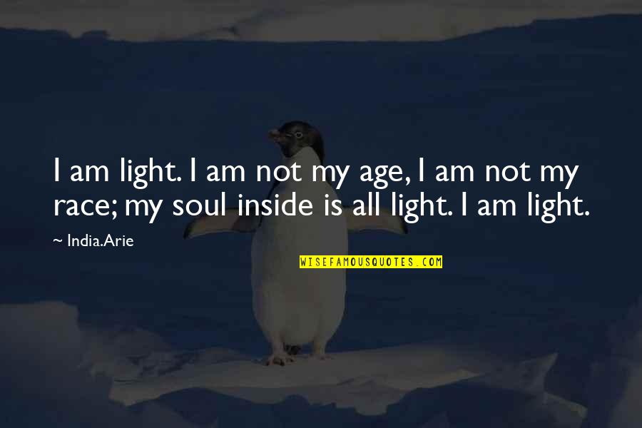 Arie Quotes By India.Arie: I am light. I am not my age,