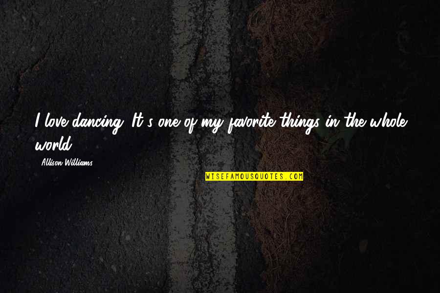 Arief Budiman Quotes By Allison Williams: I love dancing. It's one of my favorite