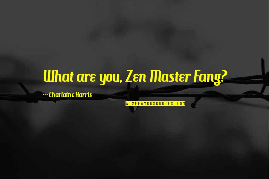 Arief Budiman Quotes By Charlaine Harris: What are you, Zen Master Fang?
