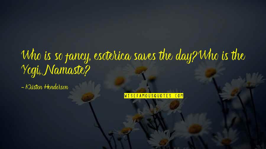 Arief Budiman Quotes By Kristen Henderson: Who is so fancy, esoterica saves the day?Who