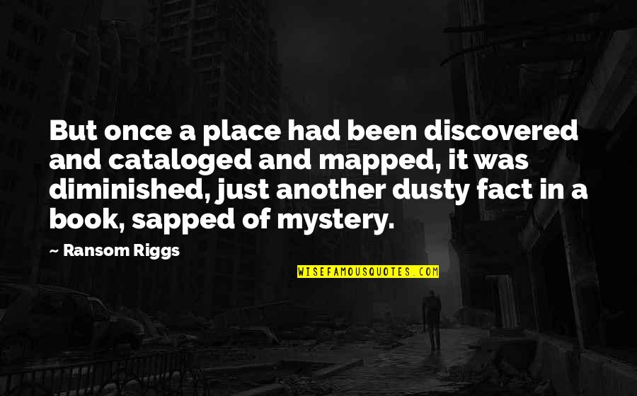 Arief Yahya Quotes By Ransom Riggs: But once a place had been discovered and