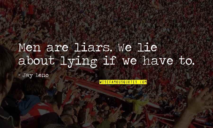 Arieh Smith Quotes By Jay Leno: Men are liars. We lie about lying if