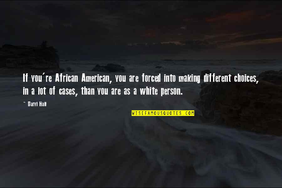 Arieh Warshel Quotes By Daryl Hall: If you're African American, you are forced into