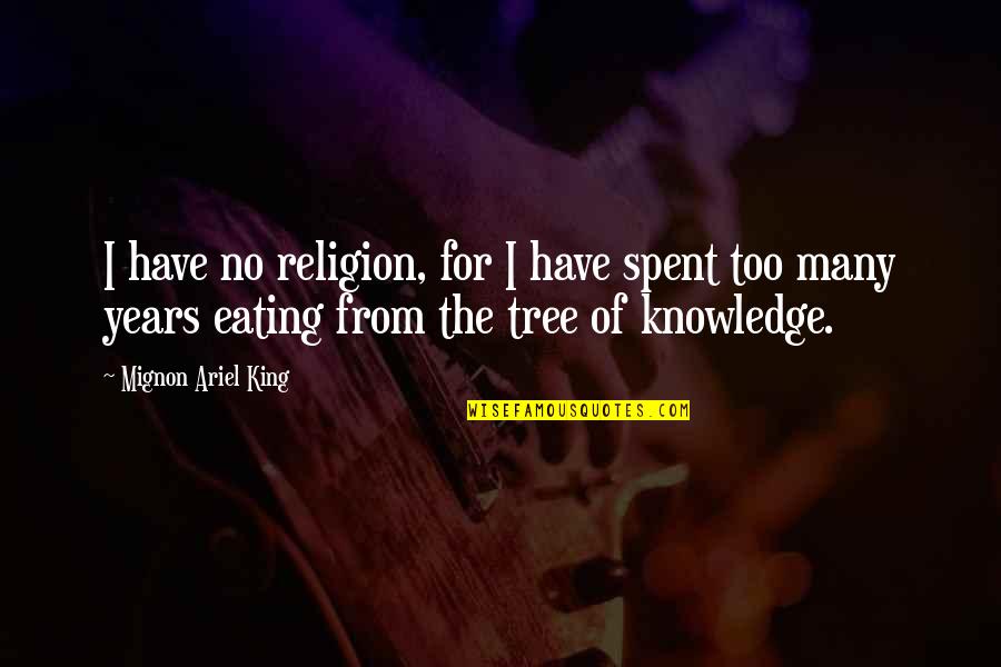 Ariel Quotes By Mignon Ariel King: I have no religion, for I have spent