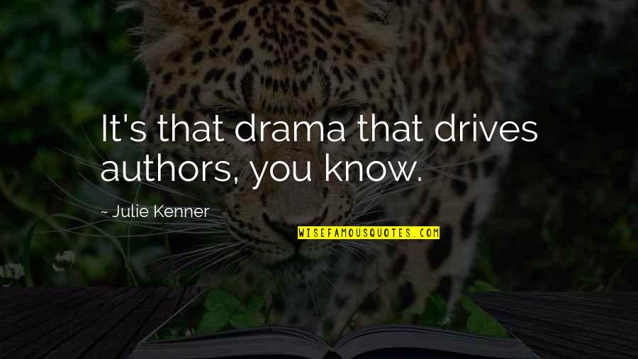 Ariel Song Quotes By Julie Kenner: It's that drama that drives authors, you know.