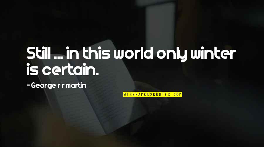 Ariel Songs Youtube Quotes By George R R Martin: Still ... in this world only winter is Ariel Songs Youtube Quotes By George R R Martin: Still ... in this world only winter is