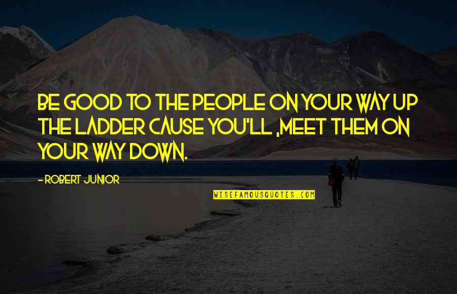 Ariel Songs Youtube Quotes By Robert Junior: Be good to the people on your way Ariel Songs Youtube Quotes By Robert Junior: Be good to the people on your way