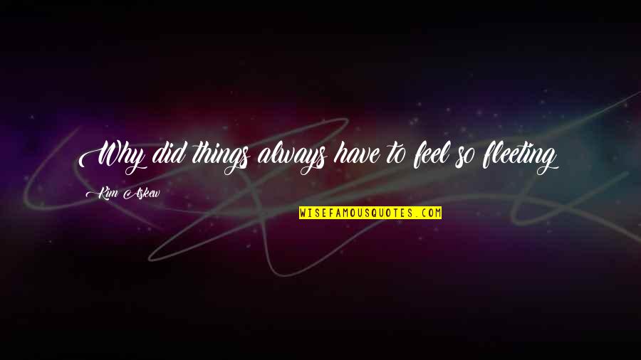 Ariela And Associates Quotes By Kim Askew: Why did things always have to feel so