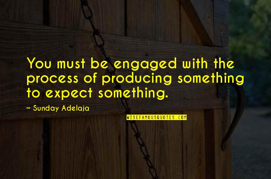 Arielle Darrow Quotes By Sunday Adelaja: You must be engaged with the process of