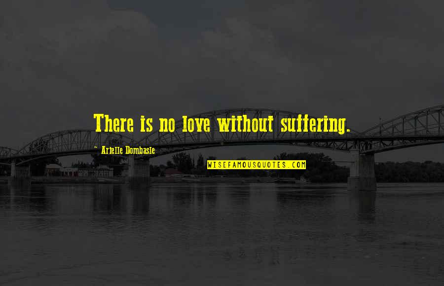 Arielle Quotes By Arielle Dombasle: There is no love without suffering.