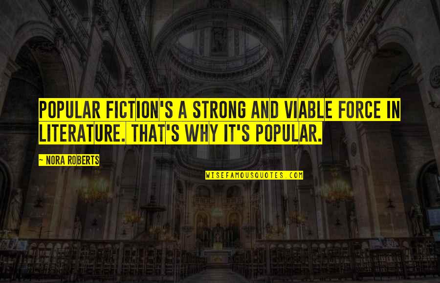 Arielle Vandenberg Quotes By Nora Roberts: Popular fiction's a strong and viable force in