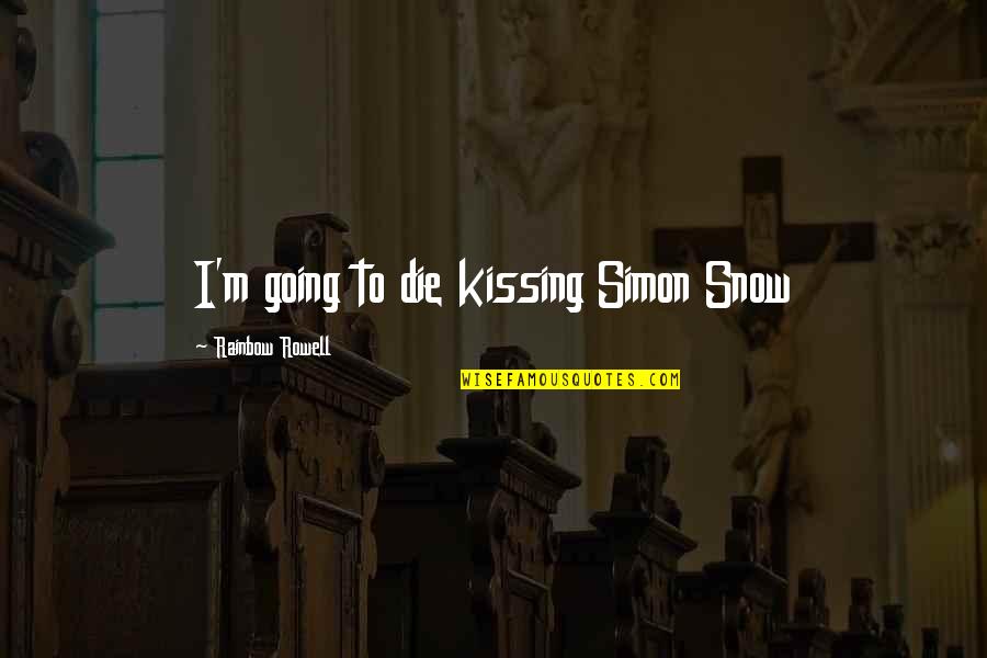 Arielle Vandenberg Quotes By Rainbow Rowell: I'm going to die kissing Simon Snow