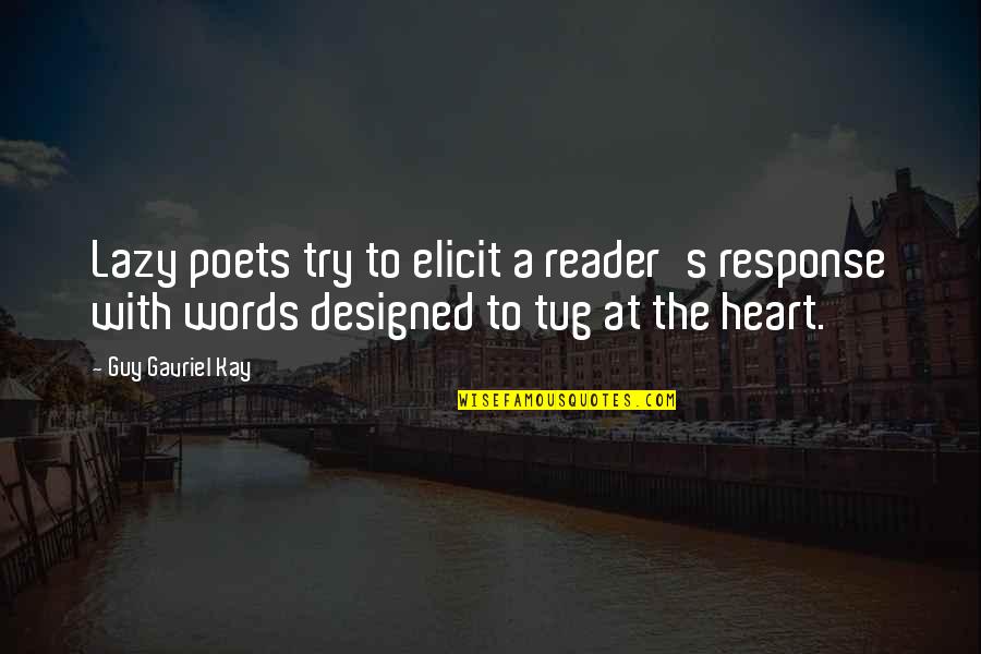 Ariels Guilty Quotes By Guy Gavriel Kay: Lazy poets try to elicit a reader's response