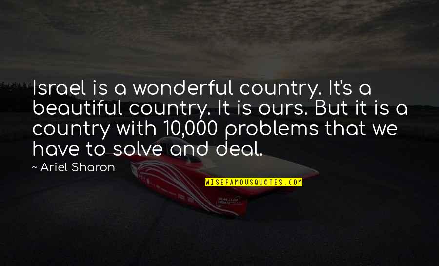 Ariel's Quotes By Ariel Sharon: Israel is a wonderful country. It's a beautiful