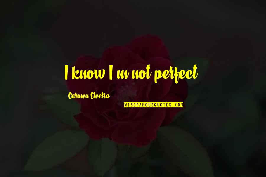 Ariel's Songs And Quotes By Carmen Electra: I know I'm not perfect. Ariel's Songs And Quotes By Carmen Electra: I know I'm not perfect.